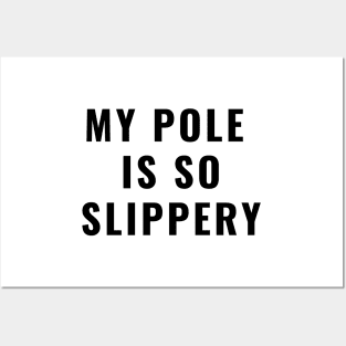 My Pole Is So Slippery - Pole Dance Design Posters and Art